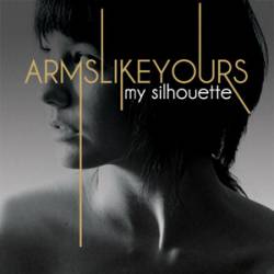 Arms Like Yours : My Silhouette